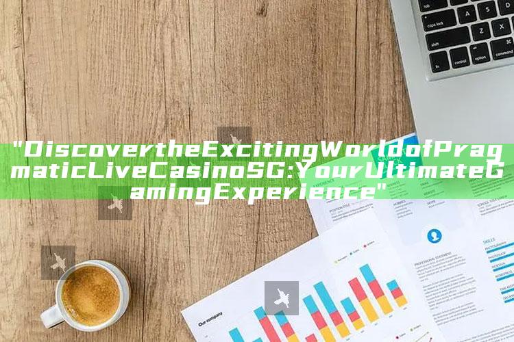 "Discover the Exciting World of Pragmatic Live Casino SG: Your Ultimate Gaming Experience"