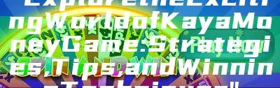 "Explore the Exciting World of Kaya Money Game: Strategies, Tips, and Winning Techniques"