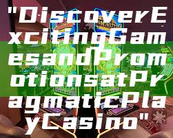"Discover Exciting Games and Promotions at Pragmatic Play Casino"