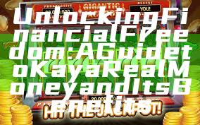 Unlocking Financial Freedom: A Guide to Kaya Real Money and Its Benefits