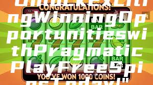 "Unlock Exciting Winning Opportunities with Pragmatic Play Free Spins Today!"
