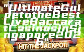 "Ultimate Guide to the Best Live Baccarat Casinos in Singapore 2026"