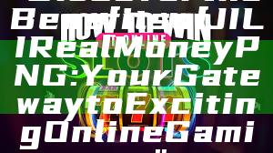 "Discover the Benefits of JILI Real Money PNG: Your Gateway to Exciting Online Gaming"
