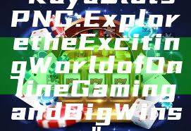 "Kaya Slots PNG: Explore the Exciting World of Online Gaming and Big Wins"