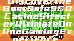 "Discover the Best Safe SGD Casino Sites for Ultimate Online Gaming Experience"