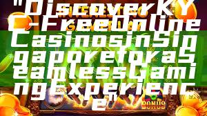 "Discover KYC-Free Online Casinos in Singapore for a Seamless Gaming Experience"