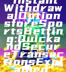 "Instant Withdrawal Options for eSports Betting: Quick and Secure Transactions Explained"