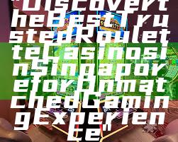 "Discover the Best Trusted Roulette Casinos in Singapore for Unmatched Gaming Experience"