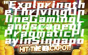 "Exploring the Thriving Online Gaming Landscape of Pragmatic Play in Singapore"