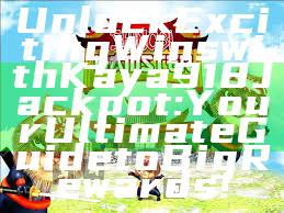 Unlock Exciting Wins with Kaya918 Jackpot: Your Ultimate Guide to Big Rewards!