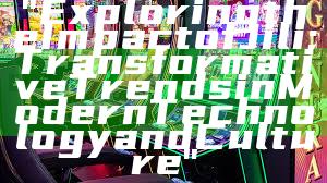 "Exploring the Impact of Jili: Transformative Trends in Modern Technology and Culture"