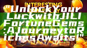 "Unlock Your Luck with JILI Fortune Gems: A Journey to Riches Awaits!"