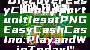 "Discover Easy Cash Opportunities at PNG Easy Cash Casino: Play and Win Today!"