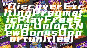 "Discover Exciting Pragmatic Play Free Spins: Unlock New Bonus Opportunities!"
